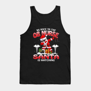 Be Nice To The Obstetrical Nurse Santa is Watching Tank Top